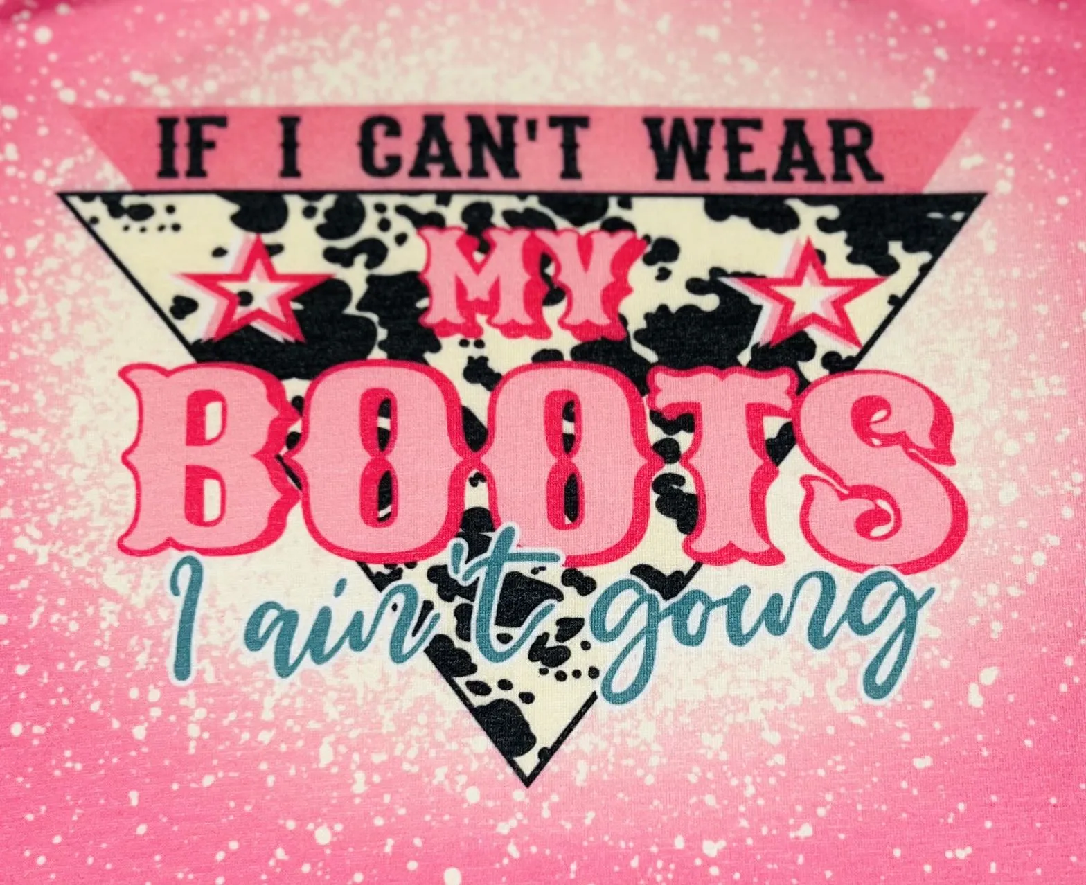 "If I Can't Wear MY Boots I Ain't Going" pink bleached short sleeve t-shirt DLH1212-19
