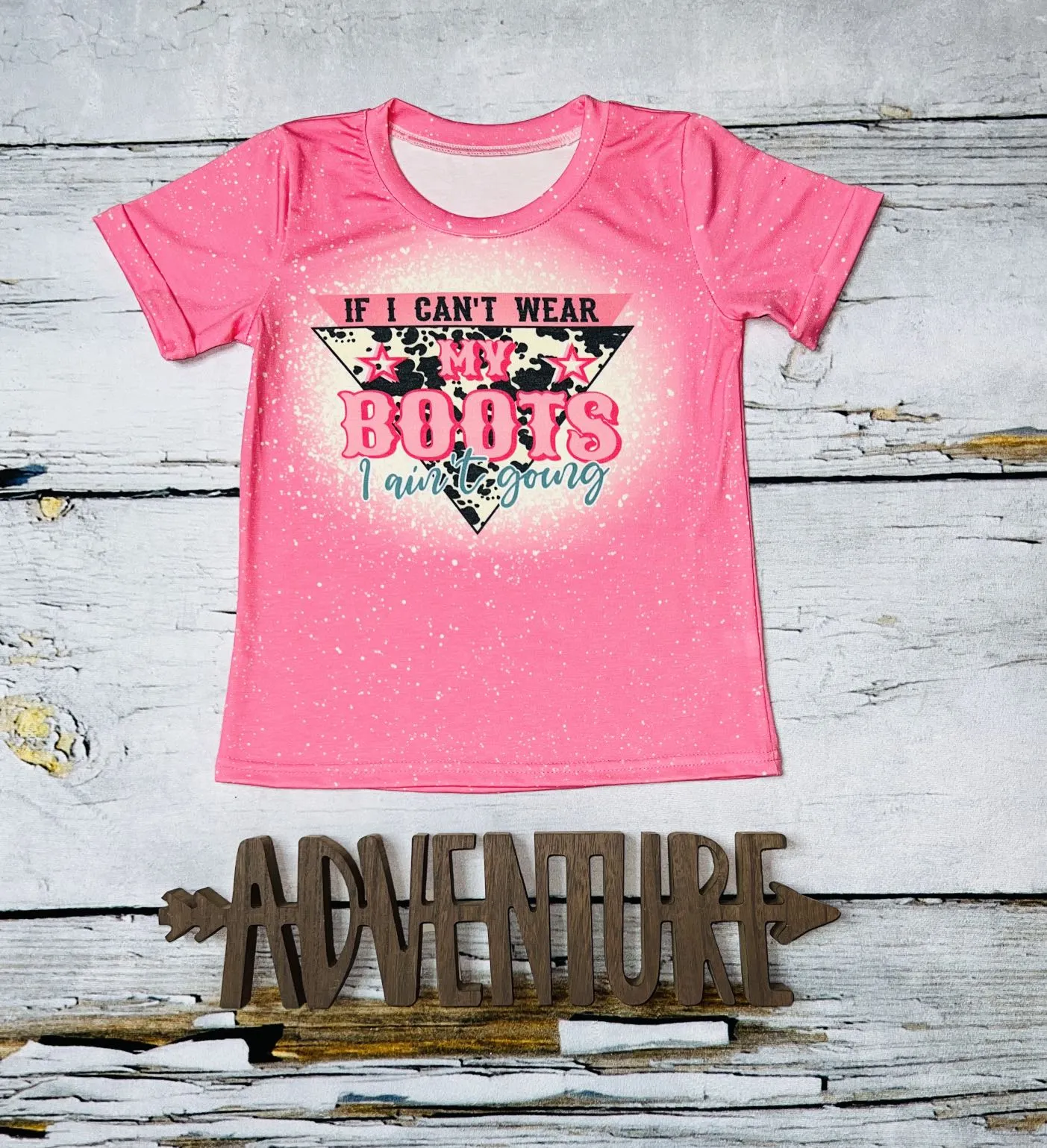 "If I Can't Wear MY Boots I Ain't Going" pink bleached short sleeve t-shirt DLH1212-19